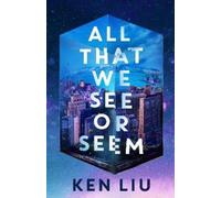 Ken Liu All That We See or Seem (Copertina rigida)
