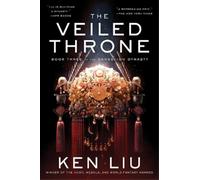 Ken Liu The Veiled Throne (Copertina rigida) Dandelion Dynasty