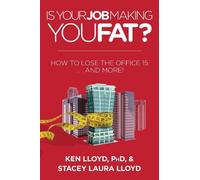 Ken Lloyd Stacey Laura Lloyd Is Your Job Making You Fat? (Tascabile)