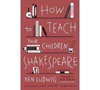 Ken Ludwig How to Teach Your Children Shakespeare (Tascabile)