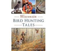 Ken M. Blomberg Wisconsin Bird Hunting Tales (Tascabile)