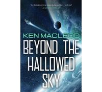 Ken MacLeod Beyond the Hallowed Sky (Tascabile)