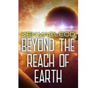 Ken MacLeod Beyond the Reach of Earth (Tascabile)