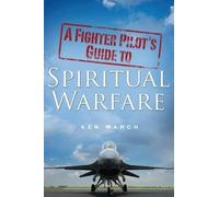 Ken March A Fighter Pilot's Guide To Spiritual Warfare (Tascabile)