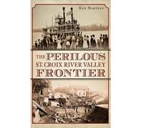 Ken Martens The Perilous St. Croix River Valley Frontier (Copertina rigida)