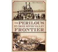 Ken Martens The Perilous St. Croix River Valley Frontier (Tascabile)