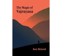 Ken McLeod The Magic of Vajrayana (Tascabile)