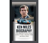 KEN MILES BIOGRAPHY: The Unsung Hero of Ford vs Ferrari A Driver’s Genius, a Mechanic’s Mind, and a Racer’s Heart