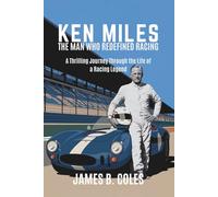Ken Miles: THE MAN WHO REDEFINED RACING, A Thrilling Journey Through the Life of a Racing Legend