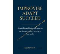 Ken Newton Davi Improvise Adapt Succeed: Leadership and business les (Tascabile)