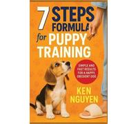 Ken Nguyen 7 Steps Formula for Puppy Training (Copertina rigida)