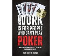 Ken Nguyen Work Is for People Who Can't Play Poker (Tascabile)