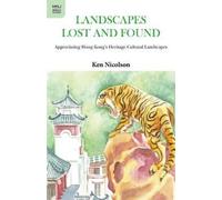 Ken Nicolson Landscapes Lost and Found - Appreciating Hong Kong`s He (Tascabile)