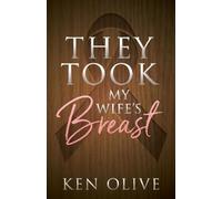 Ken Olive They Took My Wife's Breast (Tascabile)