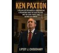 KEN PAXTON: A Relentless Defender of Conservatism, A Polarizing Force in Texas Politics, and the Legal Fights That Defined His Career