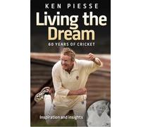 Ken Piesse Living the Dream: 60 Years In Cricket & Football (Tascabile)
