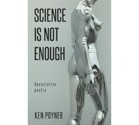 Ken Poyner Science Is Not Enough (Tascabile)