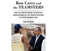 Ken Reiman Ron Carey and the Teamsters (Tascabile)