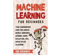 Ken Richards Machine Learning: For Beginners - Your Comprehensive Gu (Tascabile)