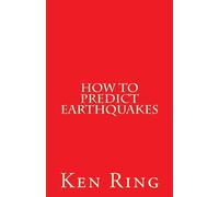 Ken Ring How To Predict Earthquakes: (in advance) (Tascabile)