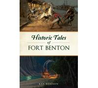 Ken Robison Historic Tales of Fort Benton (Tascabile) American Legends