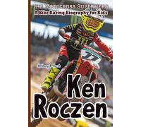 KEN ROCZEN: The Motocross Superhero - A Bike Racing Biography for Kids