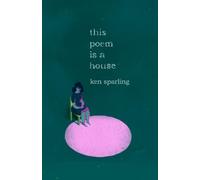 Ken Sparling This Poem Is a House (Tascabile)