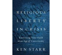 Ken Starr Religious Liberty in Crisis (Copertina rigida)
