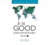 Ken Streater Be the Good: Becoming a Force for a Better World (Copertina rigida)