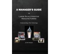 Ken Susnjara A Manager's Guide to Large Scale Additive Manufacturing (Tascabile)