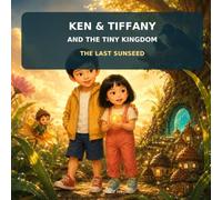 Ken & Tiffany and the Tiny Kingd: The Last Sunseed