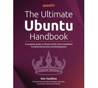 Ken VanDine – The Ultimate Ubuntu Handbook – Guida Ubuntu 24.04: installazione, sicurezza, sviluppo