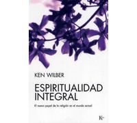 Ken Wilber Espiritualidad Integral (Tascabile)