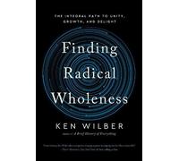 Ken Wilber Finding Radical Wholeness (Tascabile)