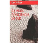 Ken Wilber La pura conciencia de ser (Tascabile)