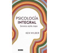 Ken Wilber Psicología integral. Conciencia, espíritu, terapia / Inte (Tascabile)