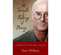Ken Wilber The Simple Feeling of Being (Tascabile)