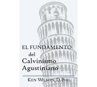Ken Wilson El Fundamento del Calvinismo Agustiniano (Tascabile)
