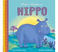 Ken Wilson-Max African Stories: Once Upon a Hippo (Tascabile) African Stories