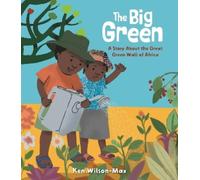 The Big Green: A Story About the Great Green Wall of Africa
