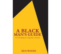 Ken Woods A Black Man's Guide for Working in Corporate America (Tascabile)