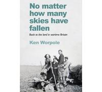 Ken Worpole Worpole, Ken No Matter How Many Skies Have Fallen (Tascabile)