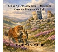 Ken Ye Na Our Lass, Bess? - The Maine Coon, the Tabby, an’ the Kirk