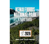 Kenai Fjords National Park Travel Guide: A Journey Through Alaska’s Coastal Wilderness with Practical Tips, Hidden Gems, and Scenic Routes