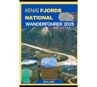 KENAI FJORDS NATIONAL PARK WANDERFÜHRER 2025