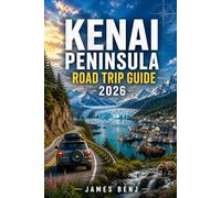 KENAI PENINSULA ROAD TRIP TRAVEL GUIDE 2026