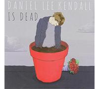 Kendall, Daniel Lee - Daniel Lee Kendall Is Dead