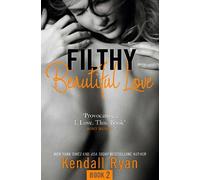Kendall Ryan Filthy Beautiful Love (Tascabile) Filthy Beautiful Series