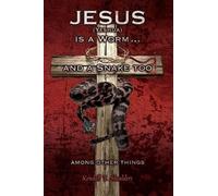 Kendall T Shoul Jesus (Yeshua) is a Worm...and a Snake Too, Among Ot (Tascabile)