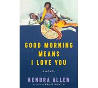 Good Morning Means I Love You: A Novel
